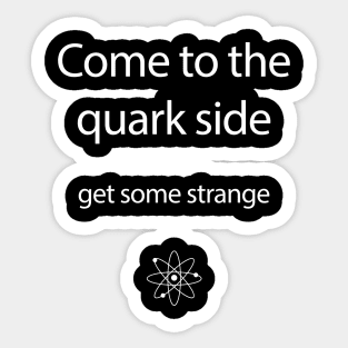 Come to the Quark Side - Part 2 Sticker